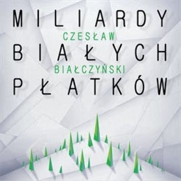 Miliardy białych płatków audiobook, Czesław Białczyński