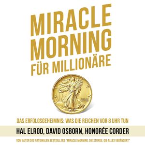 Miracle Morning für Millionäre - Das Erfolgsgeheimnis: Was die Reichen vor 8 Uhr tun (Ungekürzt), David Osborn, Hal Elrod, Honorée Corder