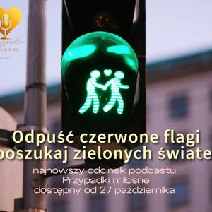 Odpuść czerwone flagi, poszukaj zielonych świateł; odc10S04, Anna Skoczek, Violetta Nowacka