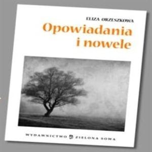 Opowiadania i nowele - opracowanie lektury, Eliza Orzeszkowa