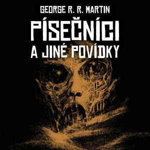Písečníci a jiné povídky, George Raymond Richard Martin