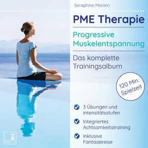 PME Therapie - Progressive Muskelentspannung - Das komplette Trainingsalbum (Ungekürzt), Seraphine Monien
