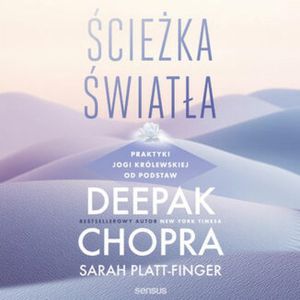 Ścieżka światła. Praktyki jogi królewskiej od podstaw, Deepak Chopra, Sarah Platt-Finger