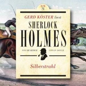 Silberstrahl - Gerd Köster liest Sherlock Holmes, Band 21 (Ungekürzt), Sir Arthur Conan Doyle