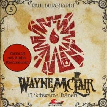 Wayne McLair - Fassung mit Audio-Kommentar, Folge 5: 13 schwarze Tränen audiobook, Paul Burghardt