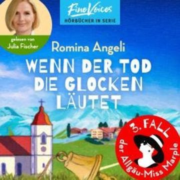 Wenn der Tod die Glocken läutet - Allgäu-Miss Marple, Band 3 (ungekürzt) audiobook, Romina Angeli