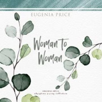 Woman to Woman (Unabridged) audiobook, Eugenia Price