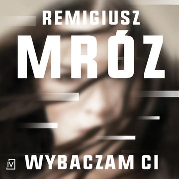 Wybaczam ci, Remigiusz Mróz