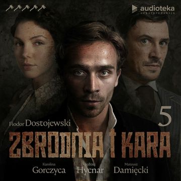 Zbrodnia i kara. Część 5, Fiodor Dostojewski