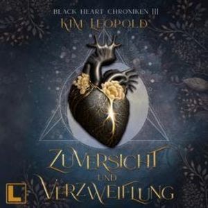 Zuversicht und Verzweiflung - Black Heart Chroniken, Band 3 (ungekürzt), Kim Leopold