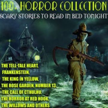 100+ Horror Collection. Scary Stories to Read in Bed Tonight audiobook, Edgar Allan Poe
