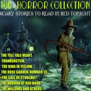 100+ Horror Collection. Scary Stories to Read in Bed Tonight, Edgar Allan Poe