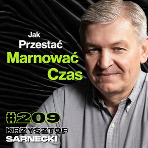 #209 Jak Gadać Żeby Się Dogadać? Negocjacje, Jak Być Dobrym w Wielu Dziedzinach? - Krzysztof Sarnecki, Przemek Górczyk