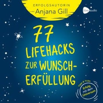 77 Lifehacks zur Wunscherfüllung audiobook, Anjana Gill
