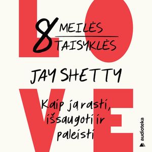 8 MEILĖS TAISYKLĖS. Kaip ją rasti, išsaugoti ir paleisti, Jay Shetty