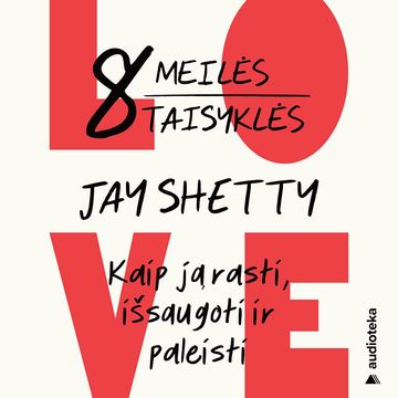 8 MEILĖS TAISYKLĖS. Kaip ją rasti, išsaugoti ir paleisti audiobook, Jay Shetty