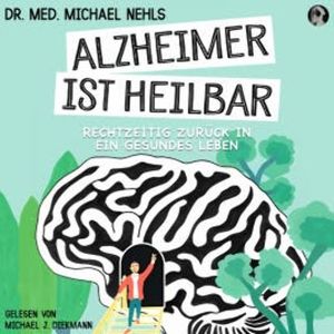 Alzheimer ist heilbar, Dr. med. Michael Nehls