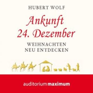 Ankunft 24. Dezember (Ungekürzt), Hubert Wolf