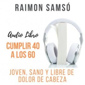 Cumplir 40 a los 60, Raimon Samsó