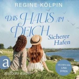Das Haus am Deich - Sicherer Hafen - Das Haus am Deich, Band 3 (Ungekürzt), Regine Kölpin