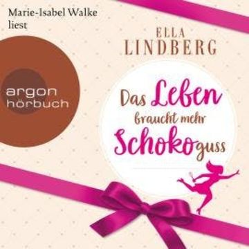 Das Leben braucht mehr Schokoguss (Ungekürzte Lesung) audiobook, Ella Lindberg