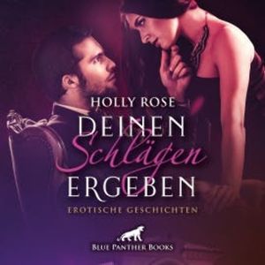 Deinen Schlägen ergeben / Erotik SM-Audio Story / Erotisches SM-Hörbuch, Holly Rose