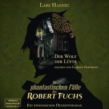 Der Wolf der Lüfte - Ein Fall für Robert Fuchs - Steampunk-Detektivgeschichte, Band 7 (ungekürzt) audiobook, Lars Hannig