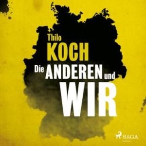 Die anderen und wir (Ungekürzt), Thilo Koch