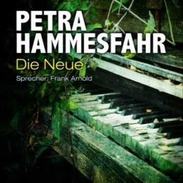 Die Neue (sowie: Frostiger Boden und Für Elise) audiobook, Petra Hammesfahr