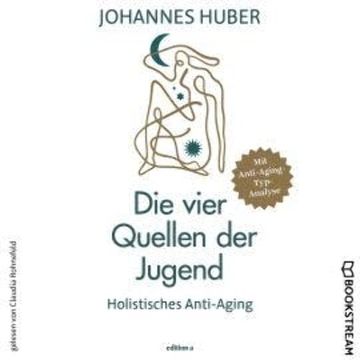 Die vier Quellen der Jugend - Holistisches Anti-Aging (Ungekürzt) audiobook, Johannes Huber