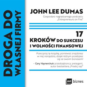 Droga do własnej firmy. 17 kroków do sukcesu i wolności finansowej audiobook, John Lee Dumas