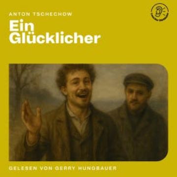 Ein Glücklicher audiobook, Anton Tschechow