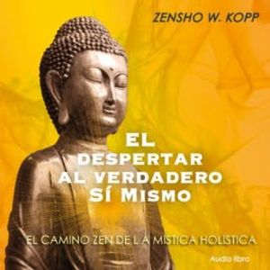 El Despertar al Verdadero Si Mismo, Zensho W. Kopp