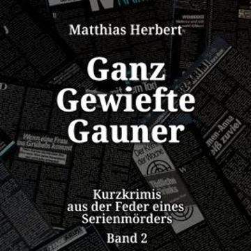 Ganz gewiefte Gauner - Kurzkrimis, Band 2 (ungekürzt) audiobook, Matthias Herbert