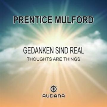 Gedanken sind real audiobook, Prentice Mulford