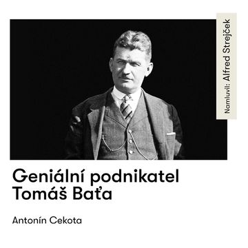 Geniální podnikatel Tomáš Baťa audiobook, Antonín Cekota