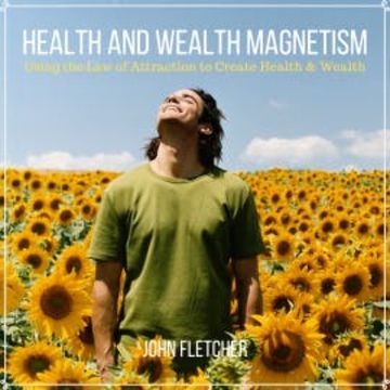 Health and Wealth Magnetism audiobook, John Fletcher