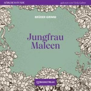 Jungfrau Maleen - Märchenstunde, Folge 171 (Ungekürzt), Brüder Grimm