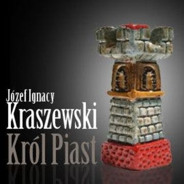Król Piast audiobook, Józef Ignacy Kraszewski