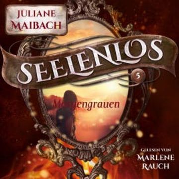 Morgengrauen - Seelenlos Serie Band 5 - Romantasy Hörbuch audiobook, Juliane Maibach
