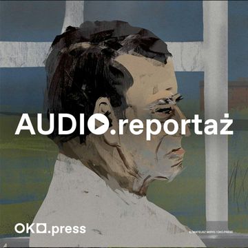 My tu wszyscy na wymarcie [Serce narodu koło przystanku] audiobook, OKO.press