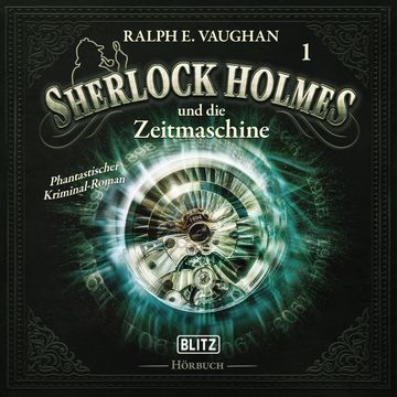 Neues von Sherlock Holmes - Die Hörbücher - Folge 1: Sherlock Holmes und die Zeitmaschine audiobook, Arthur Conan Doyle