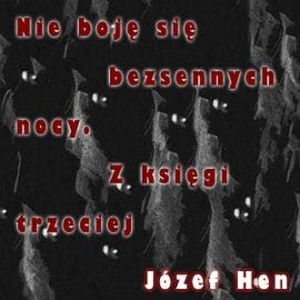 Nie boję się bezsennych nocy. Z księgi trzeciej, Józef Hen
