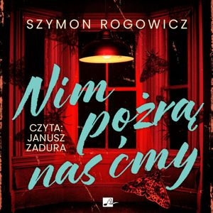 Nim pożrą nas ćmy, Szymon Rogowicz