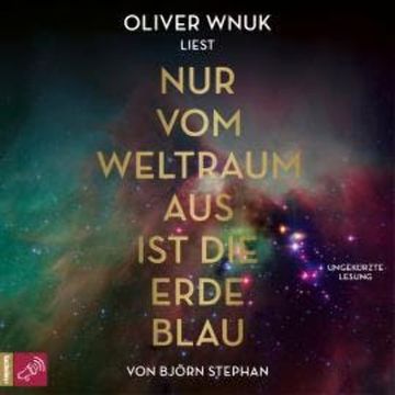 Nur vom Weltraum aus ist die Erde blau (Ungekürzt) audiobook, Björn Stephan