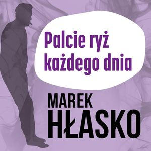 Palcie ryż każdego dnia, Marek Hłasko