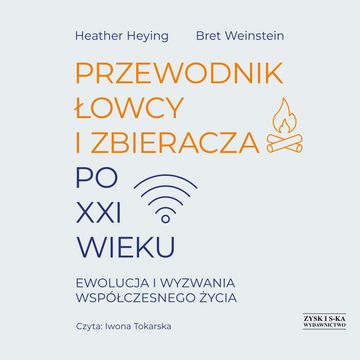 Przewodnik łowcy i zbieracza po XXI wieku. Ewolucja i wyzwania współczesnego życia audiobook, Bret Weinstein, Heather Heying