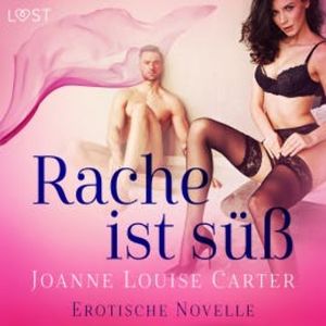 Rache ist süß - Erotische Novelle, Joanne Louise Carter