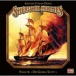 Die Gloria Scott (Sherlock Holmes - Die geheimen Fälle des Meisterdetektivs 26), Arthur Conan Doyle.