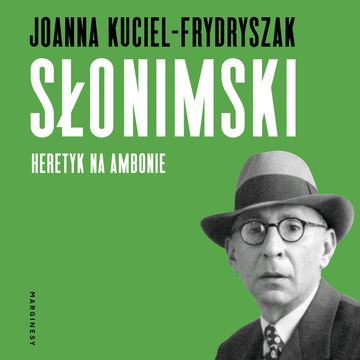 Słonimski. Heretyk na ambonie audiobook, Joanna Kuciel-Frydryszak